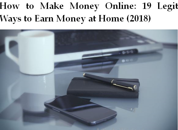 How to Make Money Online: 19 Legit Ways to Earn Money at Home (2018)